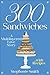300 Sandwiches: A Multilayered Love Story . . . with Recipes