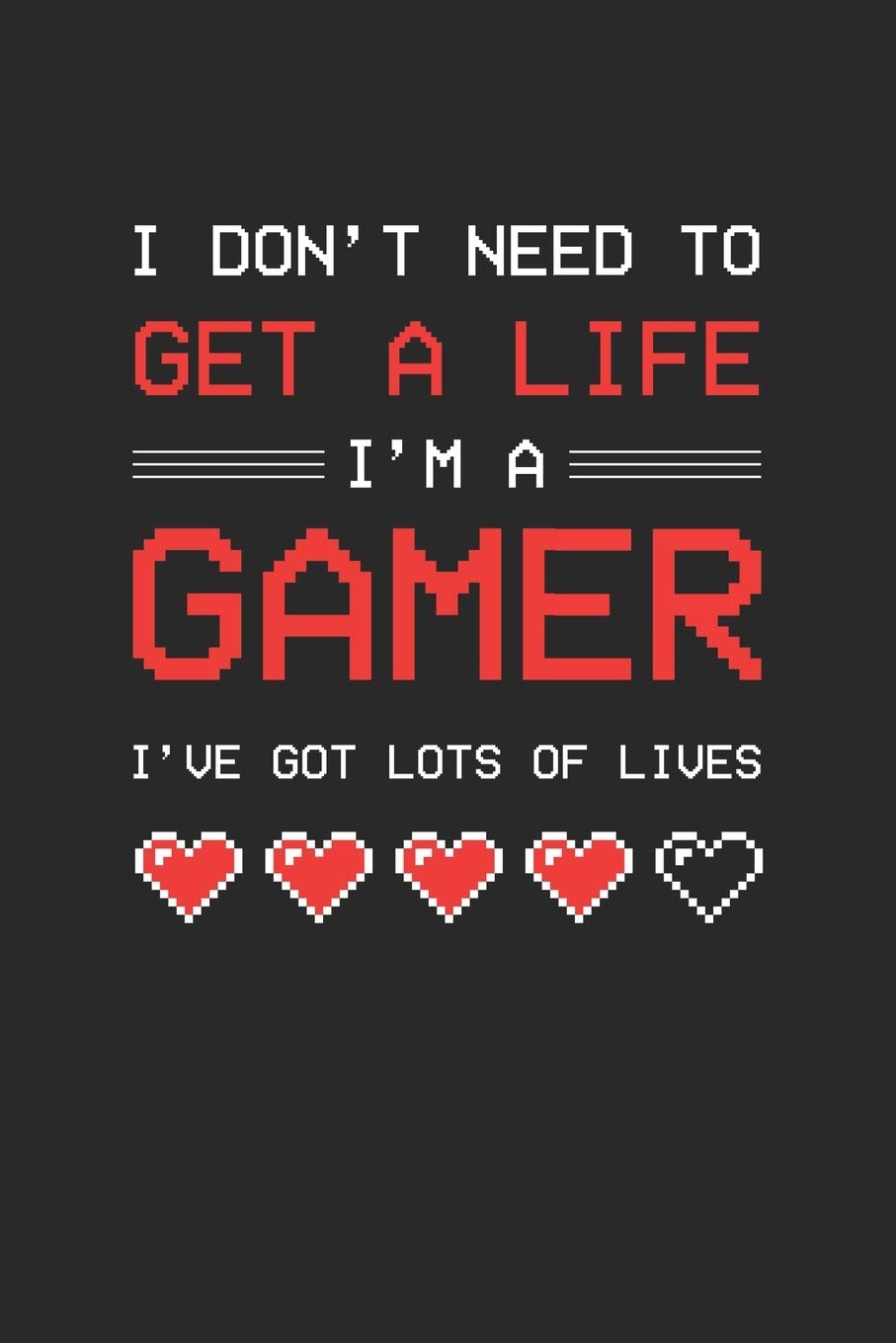 I don't need to get a life I am a gamer: College Ruled Journal or Notebook (6x9 Inches) with 120 Pages