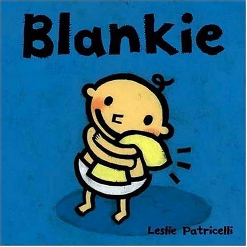 Blankie by Leslie Patricelli (April 12 2005) Blankie by Leslie Patricelli (April 12 2005)