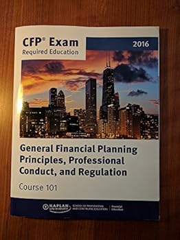 Course 101: General Financial Planning Principles, Professional Conduct, and Regulation 2016