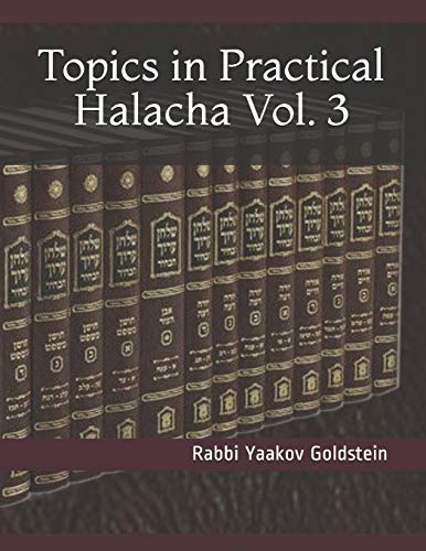 Topics in Practical Halacha Vol. 3
