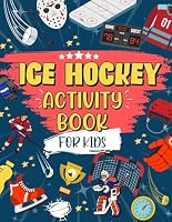 Ice Hockey Activity Book For Kids: The Ultimate Hockey Themed Activity And Coloring Book | Perfect For Ice Hockey Fans: Includes Story Mazes, Word Search, Design Challenges AND MORE! B09Y5XFQ85 Book Cover