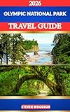 OLYMPIC NATIONAL PARK TRAVEL GUIDE 2026: Discover the Mountains, Rainforests, Lakes, and Coastlines of Olympic National Park