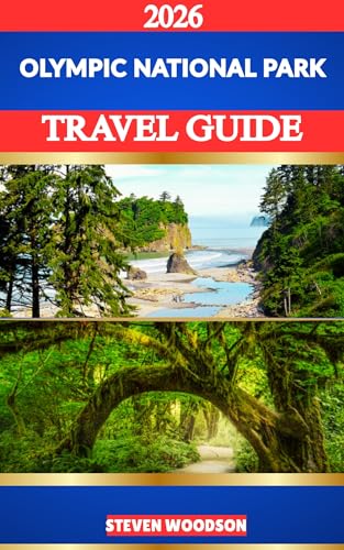OLYMPIC NATIONAL PARK TRAVEL GUIDE 2026: Discover the Mountains, Rainforests, Lakes, and Coastlines of Olympic National Park