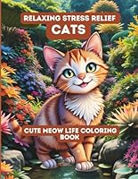 Relaxing Stress Relief Cats: A Cute Meow Life Coloring Book for Adults and Teens Featuring Cozy, Playful, and Mindful Scenes to Spark Creativity and Fun 1965018130 Book Cover