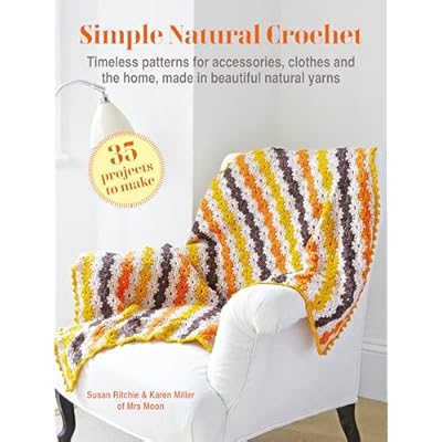 Simple Natural Crochet: 35 projects to make: Timeless patterns for accessories, clothes and the home, made in beautiful natural yarns