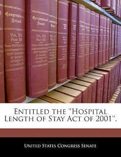 Entitled the ''Hospital Length of Stay Act of 2001''.