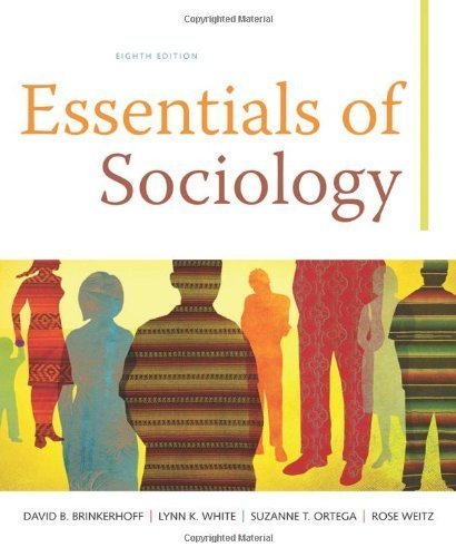 By David B. Brinkerhoff, Lynn K. White, Suzanne T. Ortega, Rose Weitz: Essentials of Sociology Eighth (8th) Edition