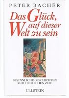 Das Glück, auf dieser Welt zu sein. Besinnliche Geschichten zur festlichen Zeit 355006750X Book Cover