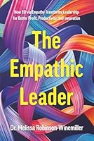 The Empathic Leader: How EQ via Empathy Transforms Leadership for better Profit, Productivity, and Innovation 196401459X Book Cover