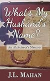What's My Husband's Name?: An Alzheimer's Memoir