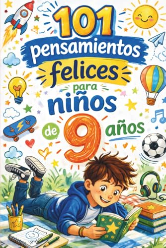 101 pensamientos felices para niños de 9 años: El regalo perfecto para un niño de 9 años — lleno de inspiración, alegría y confianza