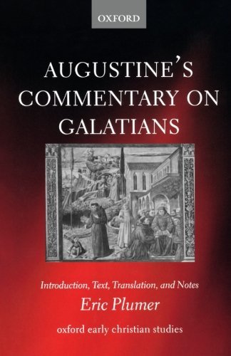 Augustine's Commentary on Galatians: Introduction, Text, Translation, and Notes (Oxford Early Christian Studies)