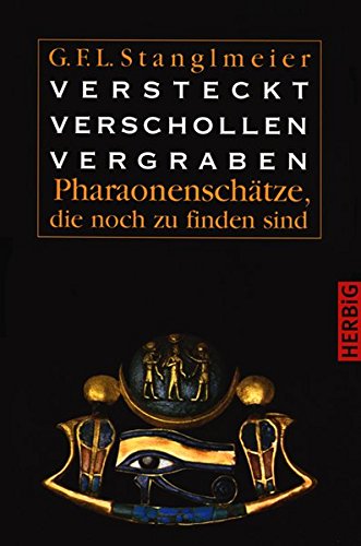 Versteckt. Verschollen. Vergraben: Pharaonenschätze, die noch zu finden sind Versteckt. Verschollen. Vergraben: Pharaonenschätze, die noch zu finden sind