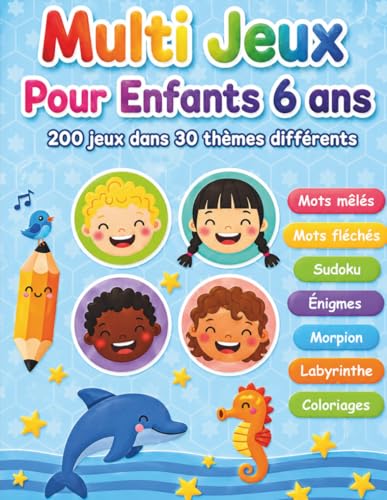 Multi Jeux Pour Enfants 6 ans: 200 jeux dans 30 thèmes différents | Mots mêlés, Mots fléchés, Sudoku, Labyrinthe, Morpion, Enigmes, Coloriages...