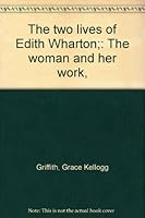 The two lives of Edith Wharton;: The woman and her work, B0007DKB9A Book Cover