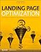 Landing Page Optimization: The Definitive Guide to Testing and Tuning for Conversions