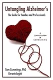 Untangling Alzheimer's: The Guide for Families and Professionals (Untangling Dementia - A Conversation in Caregiving Book 1)