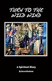 Turn To The Wild Wind: A Spiritual Diary