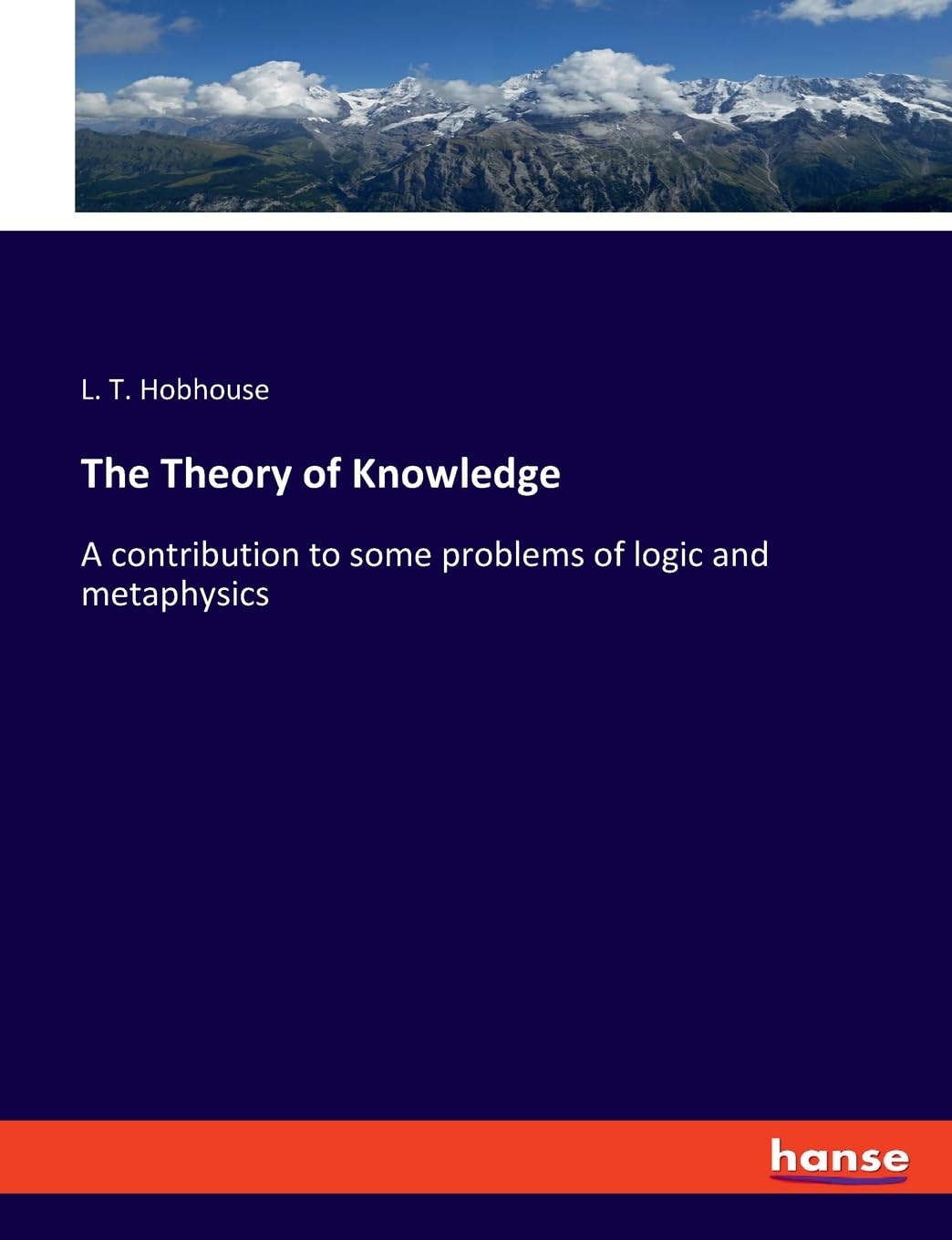 The Theory of Knowledge: A contribution to some problems of logic and metaphysics