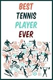 Best Tennis Player Ever: Lined Notebook Ideal Gift For People Who Love Sport Activity With Creative design And Motivation Quotes For All Ages