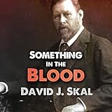 Something in the Blood: The Untold Story of Bram Stoker, the Man Who Wrote Dracula