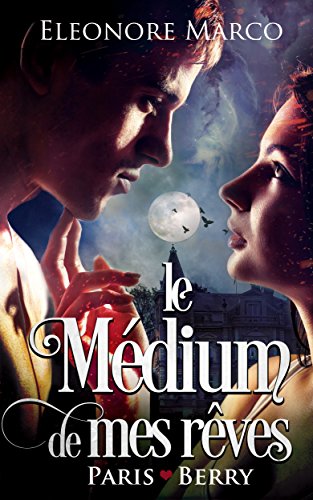 Télécharger Le médium de mes rêves (Paris <3 Berry t. 1) PDF