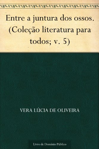 Entre a juntura dos ossos. (Coleção literatura para todos; v. 5)