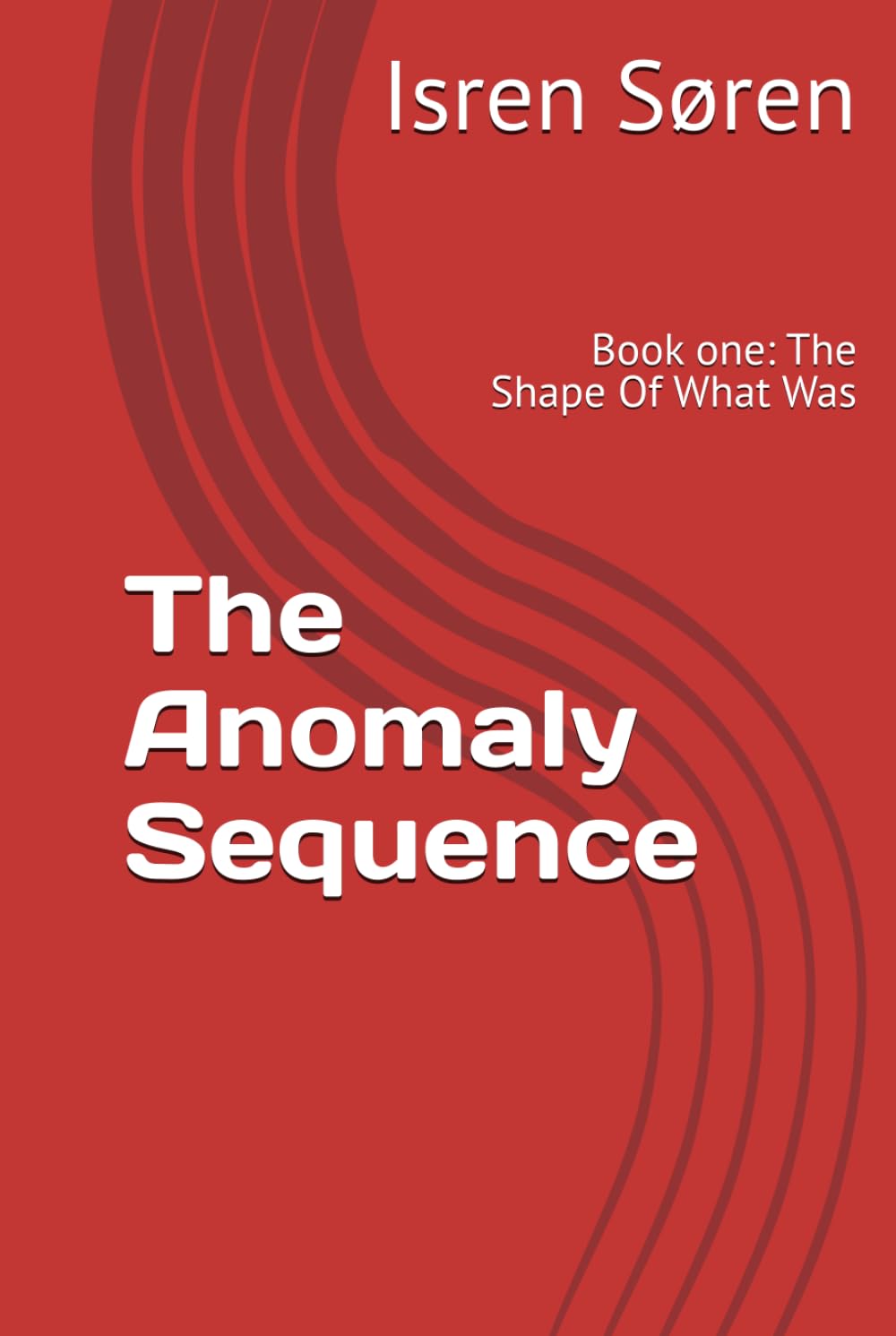 The Anomaly Sequence: Book one: The Shape Of What Was