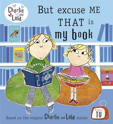 Charlie and Lola: But Excuse Me That is My Book