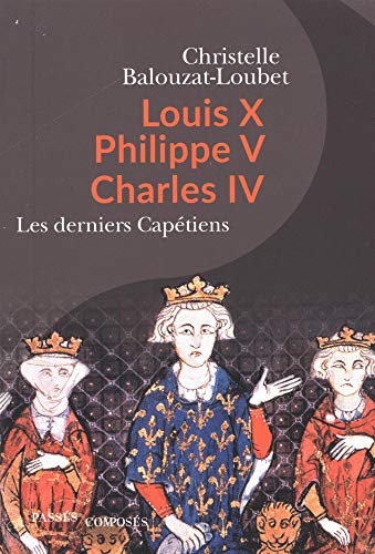 Louis X, Philippe V, Charles IV: Les derniers