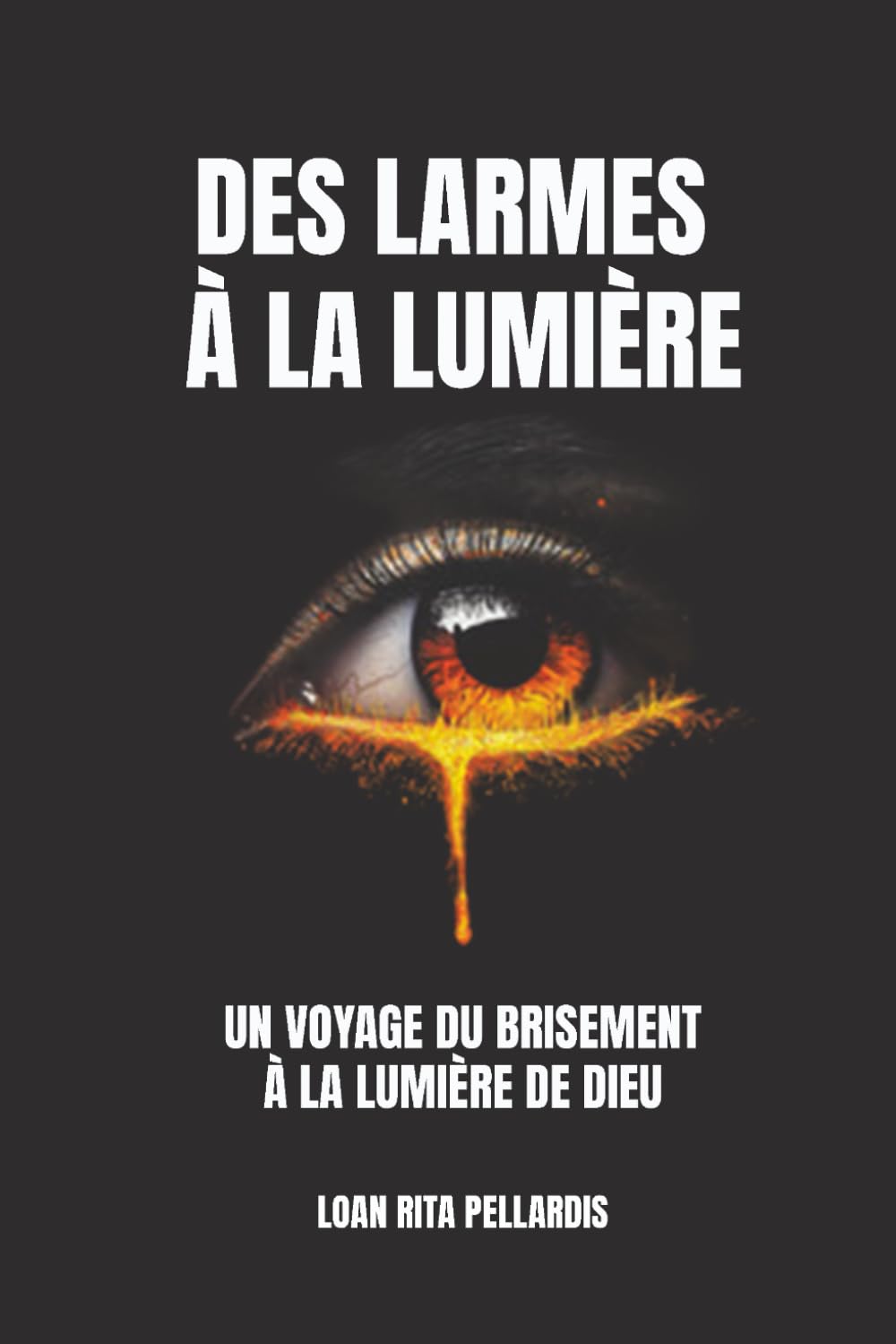 Des larmes à la lumière: Un voyage du brisement à la lumière de Dieu