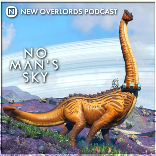 The journey continues &ndash; New Overlords Podcast 625: No Man&rsquo;s Sky