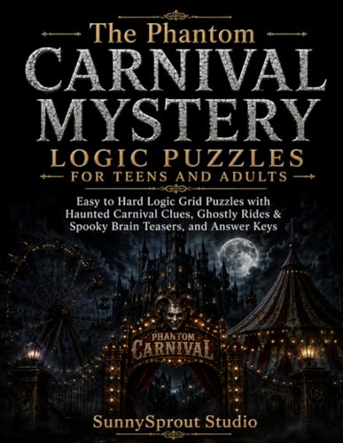 The Phantom Carnival Mystery Logic Puzzles for Teens and Adults: Easy to Hard Logic Grid Puzzles with Haunted Carnival Clues, Ghostly Rides & Spooky ... (Halloween Detective Logic Puzzles Series)