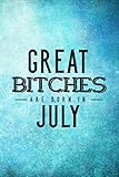 Photo Gallery great bitches are born in july: funny blank lined journal | notebook gift for women, unique present | birthday card alternative for best friend or coworker Photo Gallery great bitches are born in july: funny blank lined journal | notebook gift for women, unique present | birthday card alternative for best friend or coworker