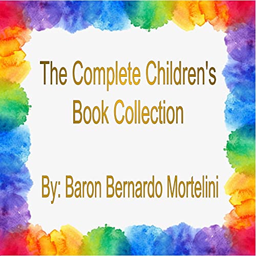 The Complete Children's Book Collection eBook Mortelini, Bernardo