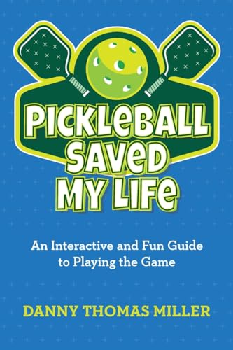 Pickleball Saved My Life: An Interactive and Fun Guide to Playing the Game Pickleball Saved My Life: An Interactive and Fun Guide to Playing the Game