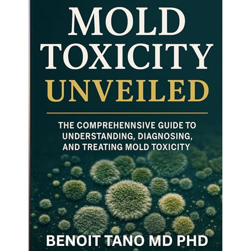 MOLD TOXICITY UNVEILED -- BENOIT TANO MD PHD