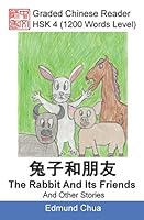 Graded Chinese Reader: HSK 4 (1200 Words Level): The Rabbit And Its Friends And Other Stories 1980723699 Book Cover