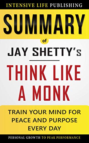 Summary of Think Like a Monk: Train Your Mind for Peace and Purpose Every Day