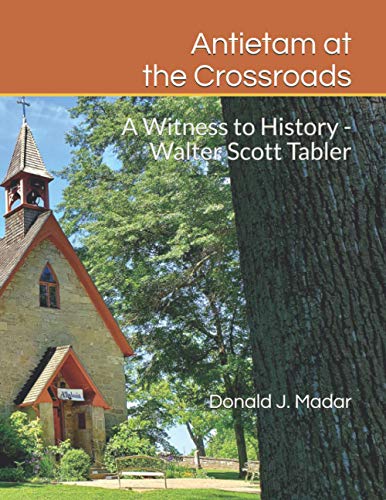 Antietam at the Crossroads: A Witness to History – Walter Scott Tabler