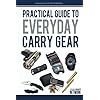 Practical Guide To Everyday Carry Gear: Increase your productivity, safety, and overall quality of life by optimizing your EDC gear! Paperback – March 23, 2012