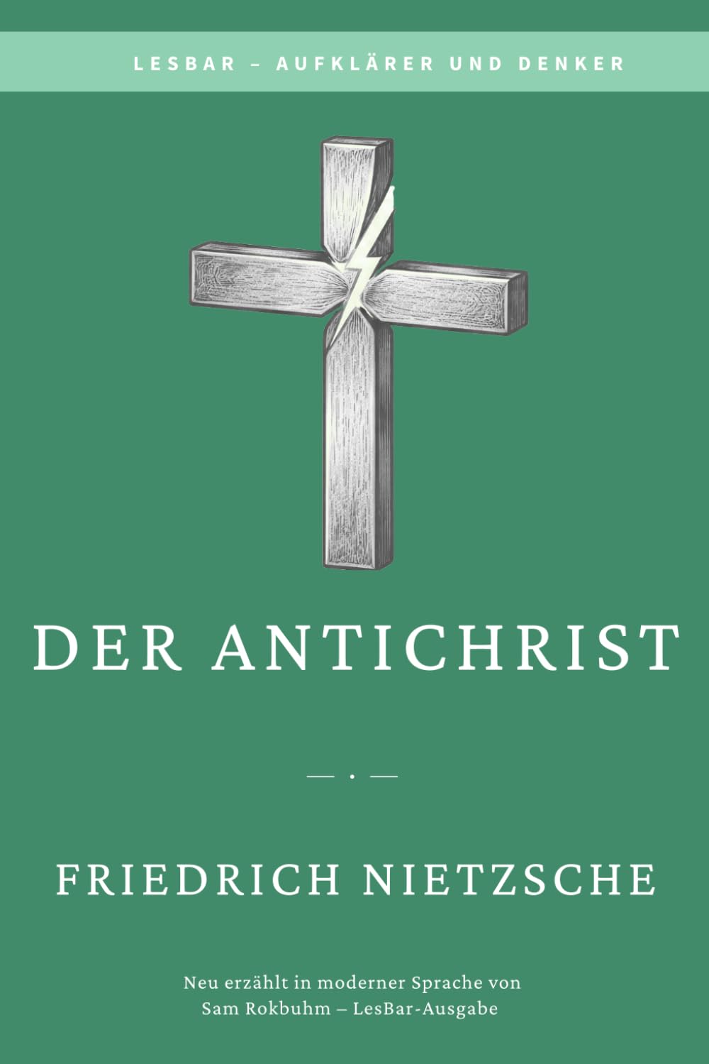 Friedrich W. Nietzsche - Der Antichrist: LesBar - weil Klassiker nicht kompliziert sein müssen (LesBar - neu erzählt in moderner Sprache)