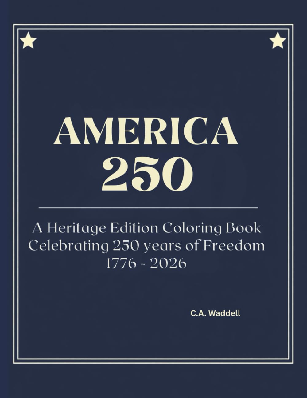 America 250: A Heritage Edition Coloring Book Celebrating 250 years of Freedom 1776 - 2026