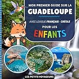 Mon premier guide sur la Guadeloupe: Avec lexique Français / Créole...