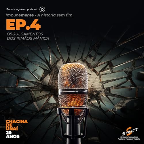 A Chacina de Unaí &ndash; ImpuneMENTE: OS JULGAMENTOS DOS IRMÃOS MÂNICA (E04)