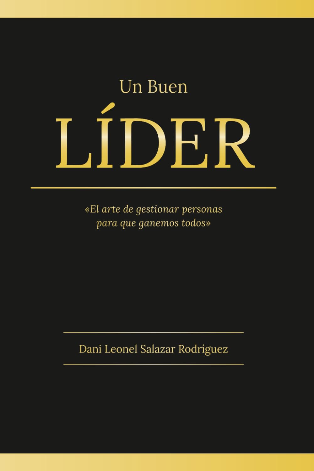 UN BUEN LÍDER: El arte de gestionar personas para que ganemos todos