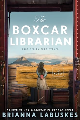 The Boxcar Librarian: A Historical Novel Based on the True Story About a Converted Train Car Library...