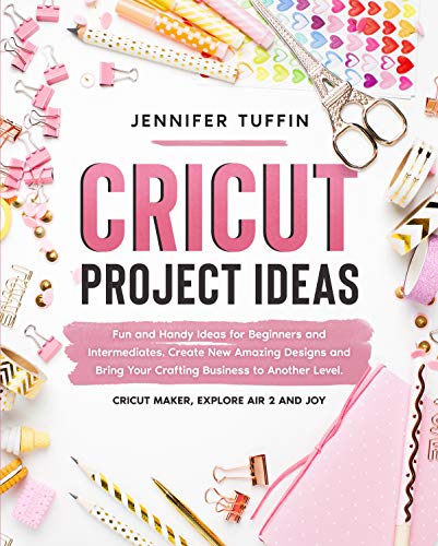 Cricut Project Ideas: Fun and Handy Ideas for Beginners and Intermediates. Create New Amazing Designs and Bring Your Crafting Business to Another Level. ... Air 2, and Joy. (Cricut for Business)