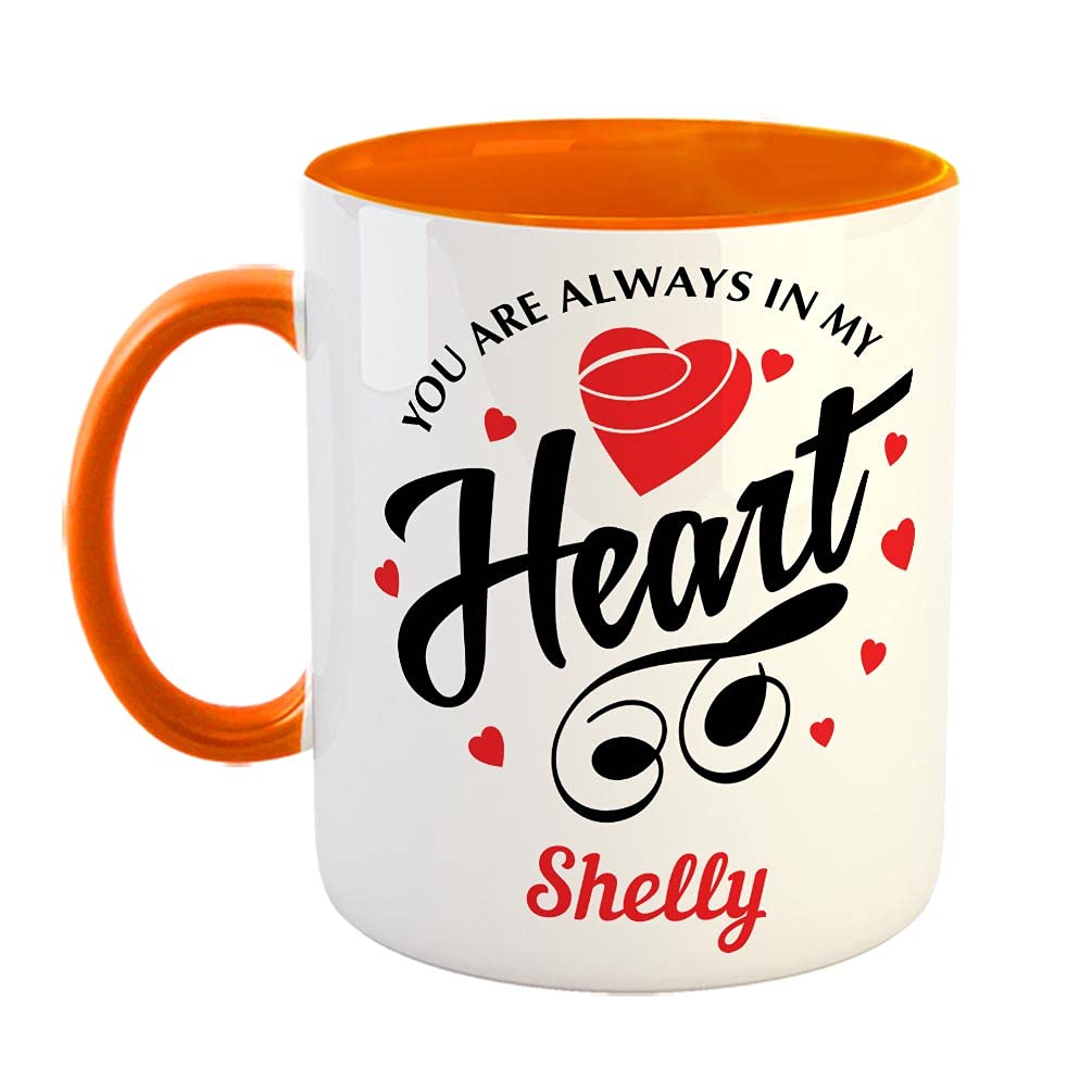FurnishFantasy You are Always in My Heart Ceramic Coffee Mug - Best Personalized Gift for Girlfriend, Boyfriend, Wife, Husband, Valentine Day, Anniversary - Color - Orange, Name - Shelly